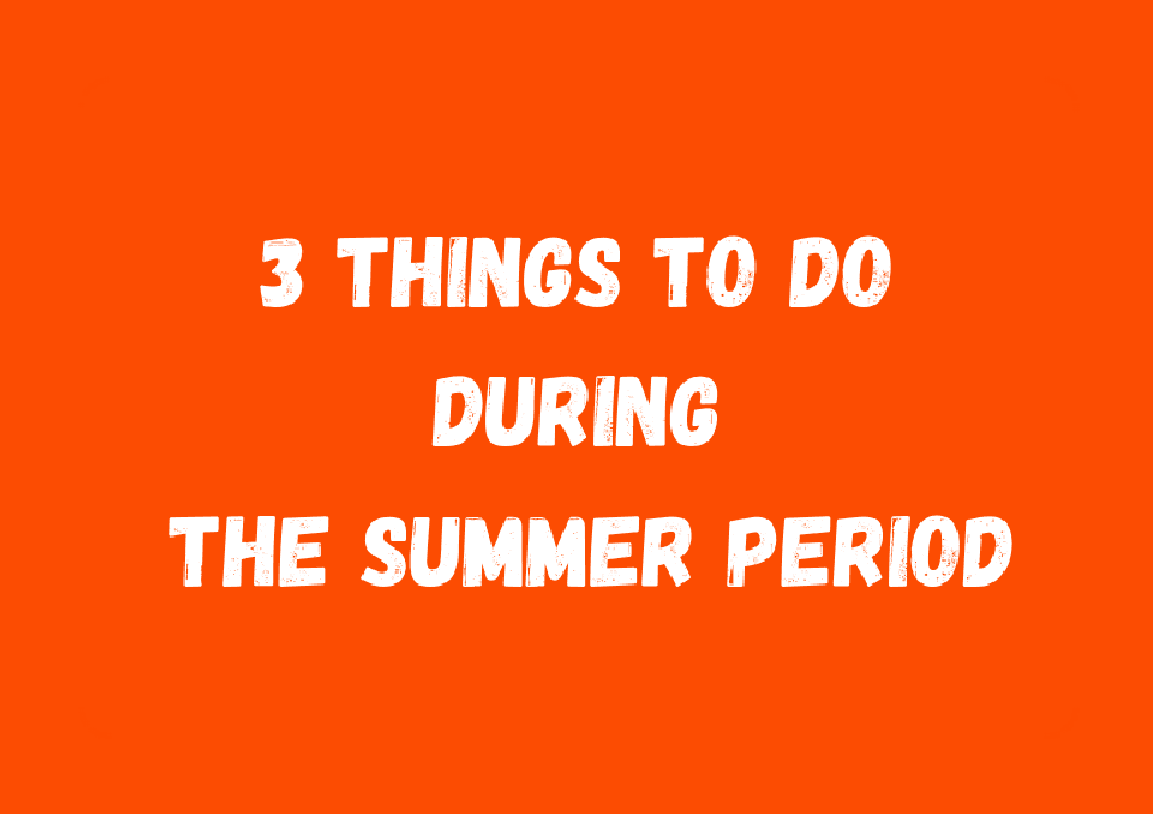 3 things to do during the summer period